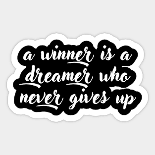 A Winner Is A Dreamer Who Never Gives Up Sticker